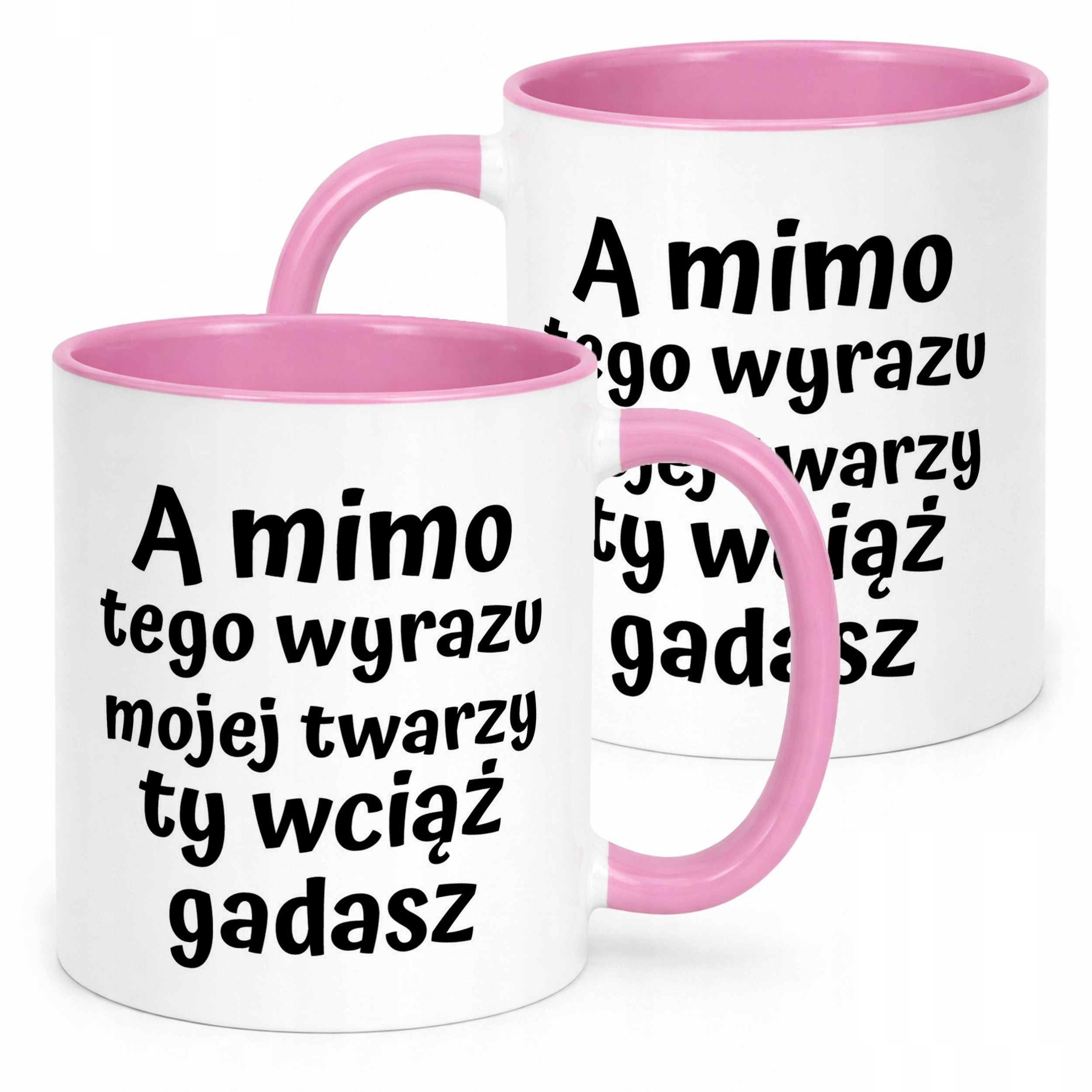 Kubek Różowy A Mimo Tego Wyrazu Twarzy Ty Wciąż Gadasz Prezent