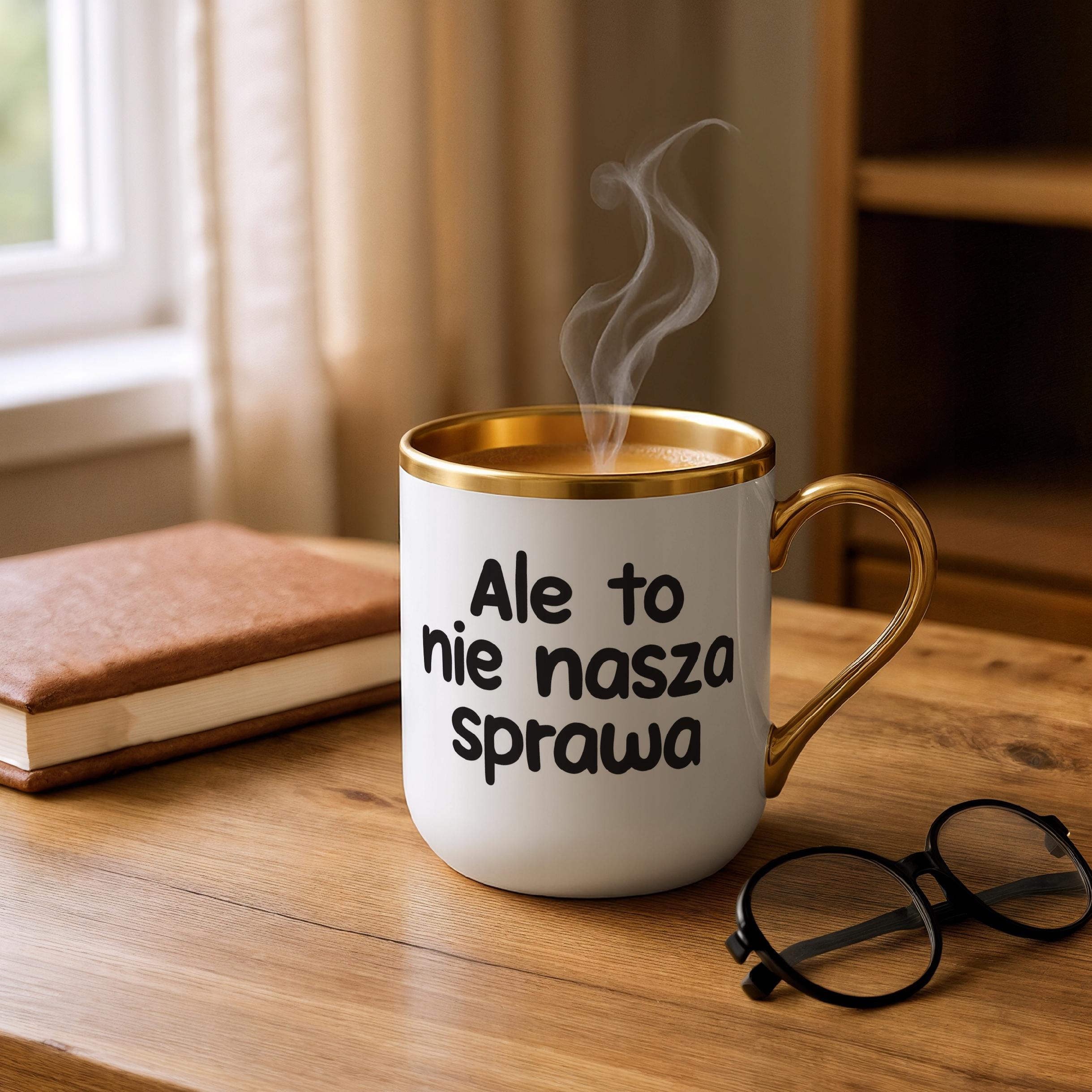 Kubek Premium Złoty Ale To Nie Nasza Sprawa Śmieszny Zabawny Prezent