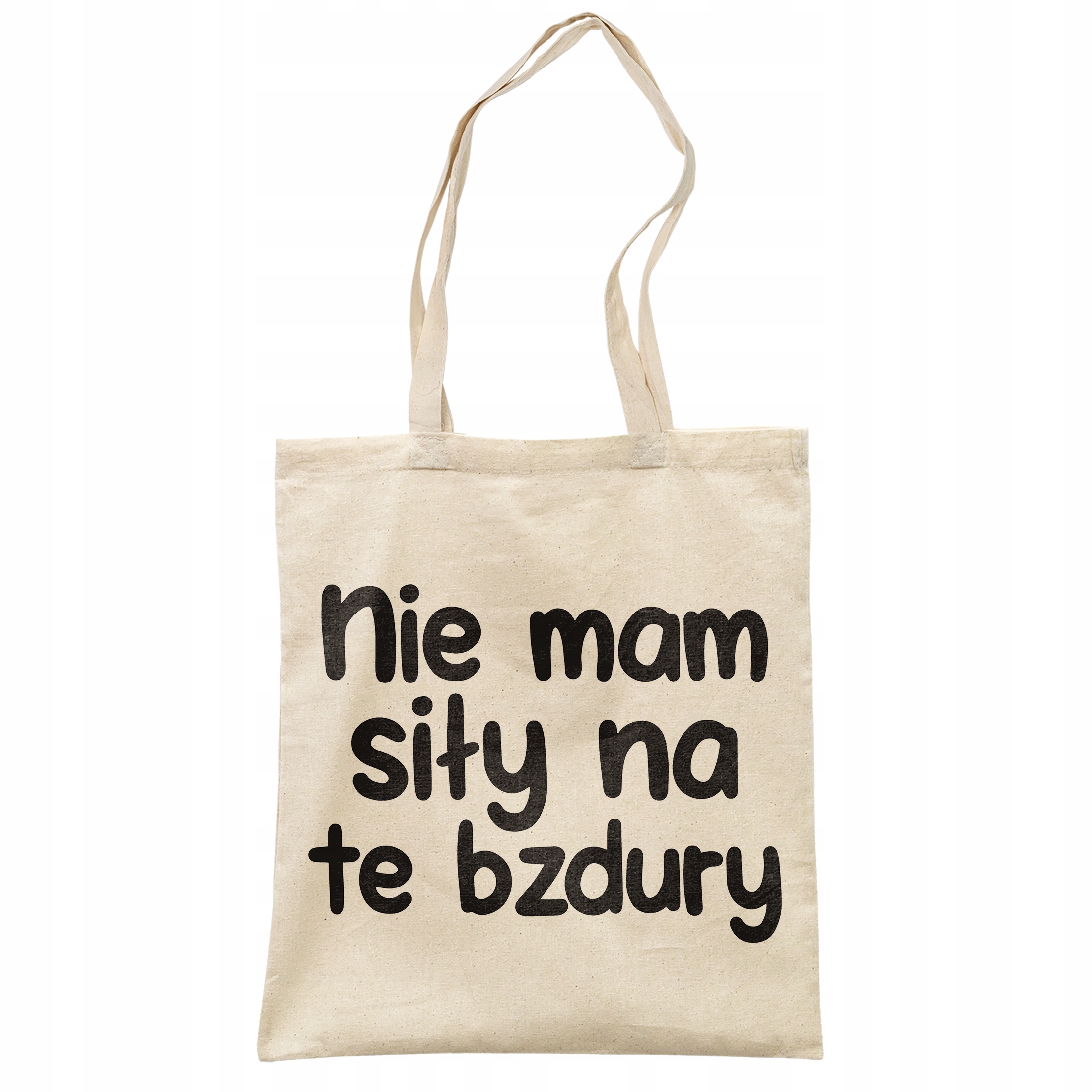 Torba bawełniana na zakupy Nie Mam Siły Na Te Bzdury Zabawny Prezent