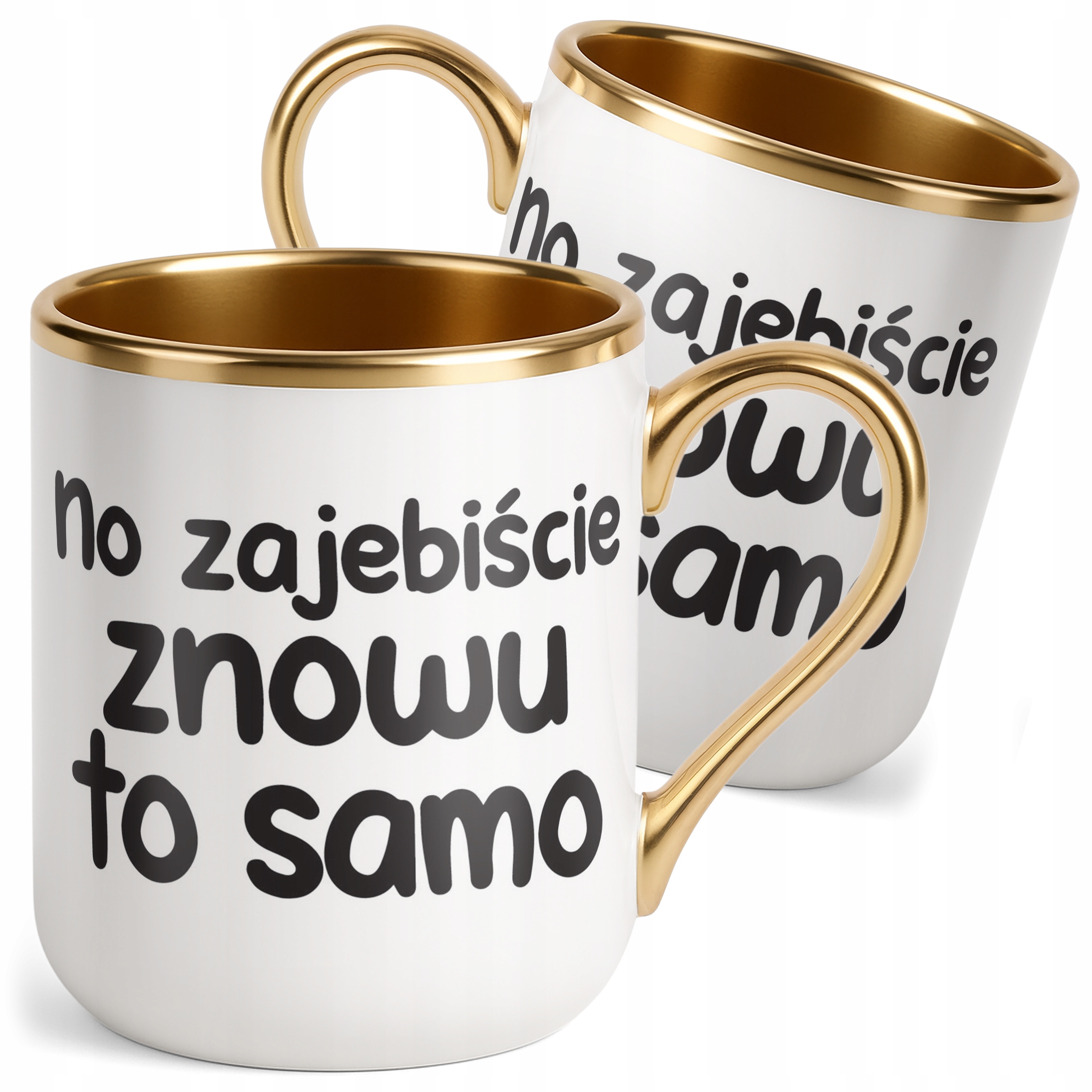 Kubek Premium Złoty No Zaje*iście Znowu To Samo Śmieszny Zabawny Prezent