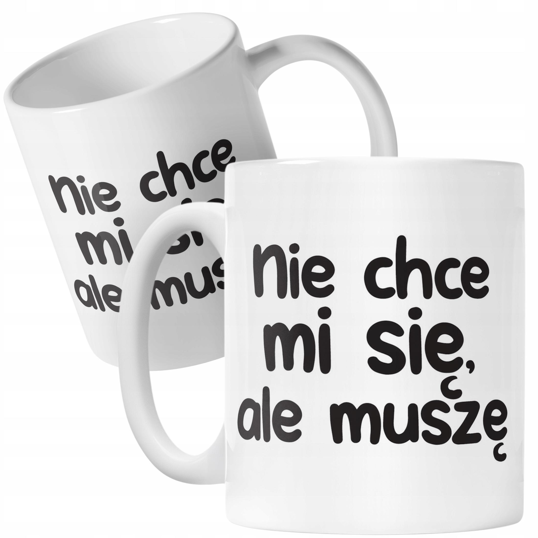 Kubek ceramiczny Nie Chcę Mi Się Ale muszę Śmieszny Zabawny Prezent