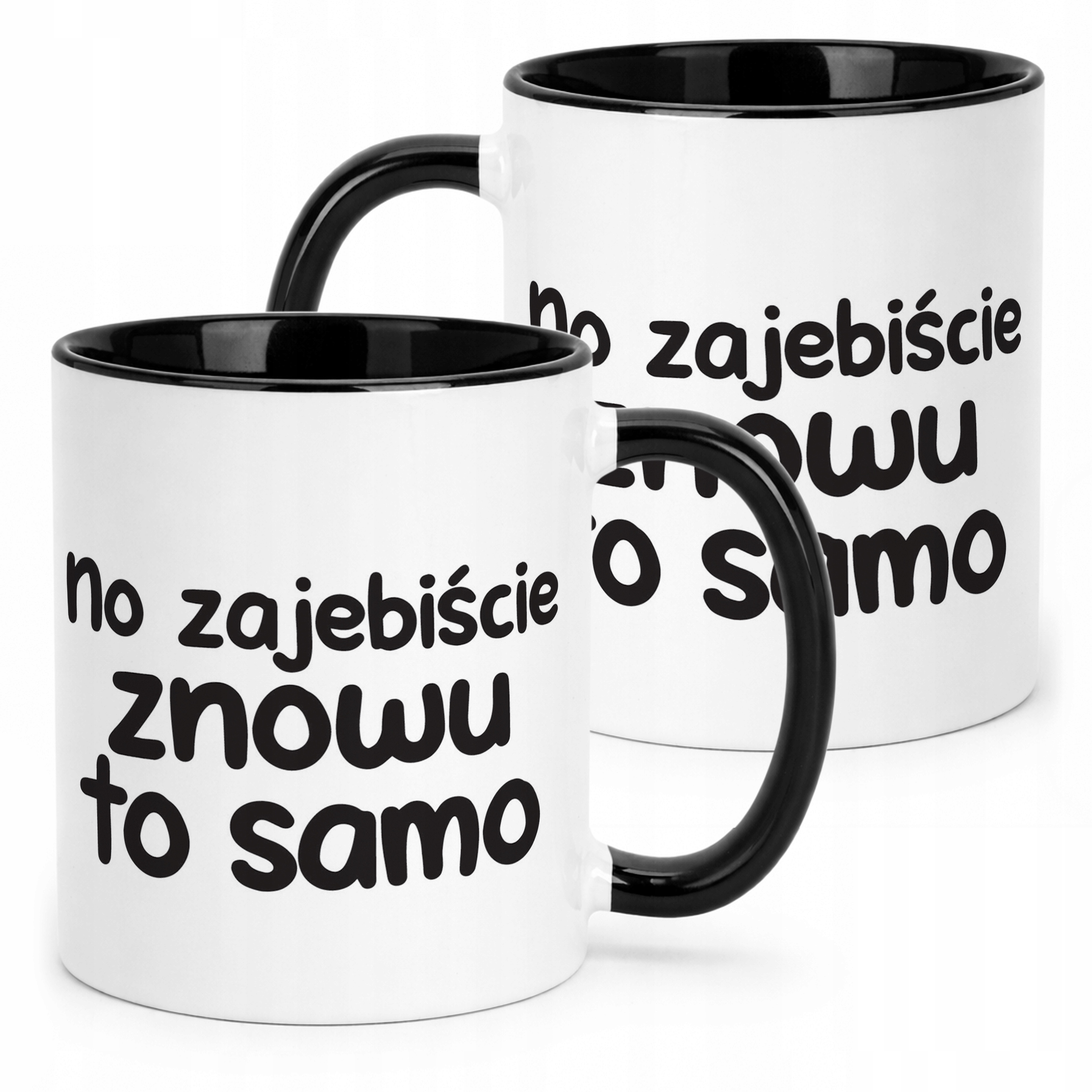 Kubek Czarny No Zaje*iście Znowu To Samo Śmieszny Zabawny Prezent