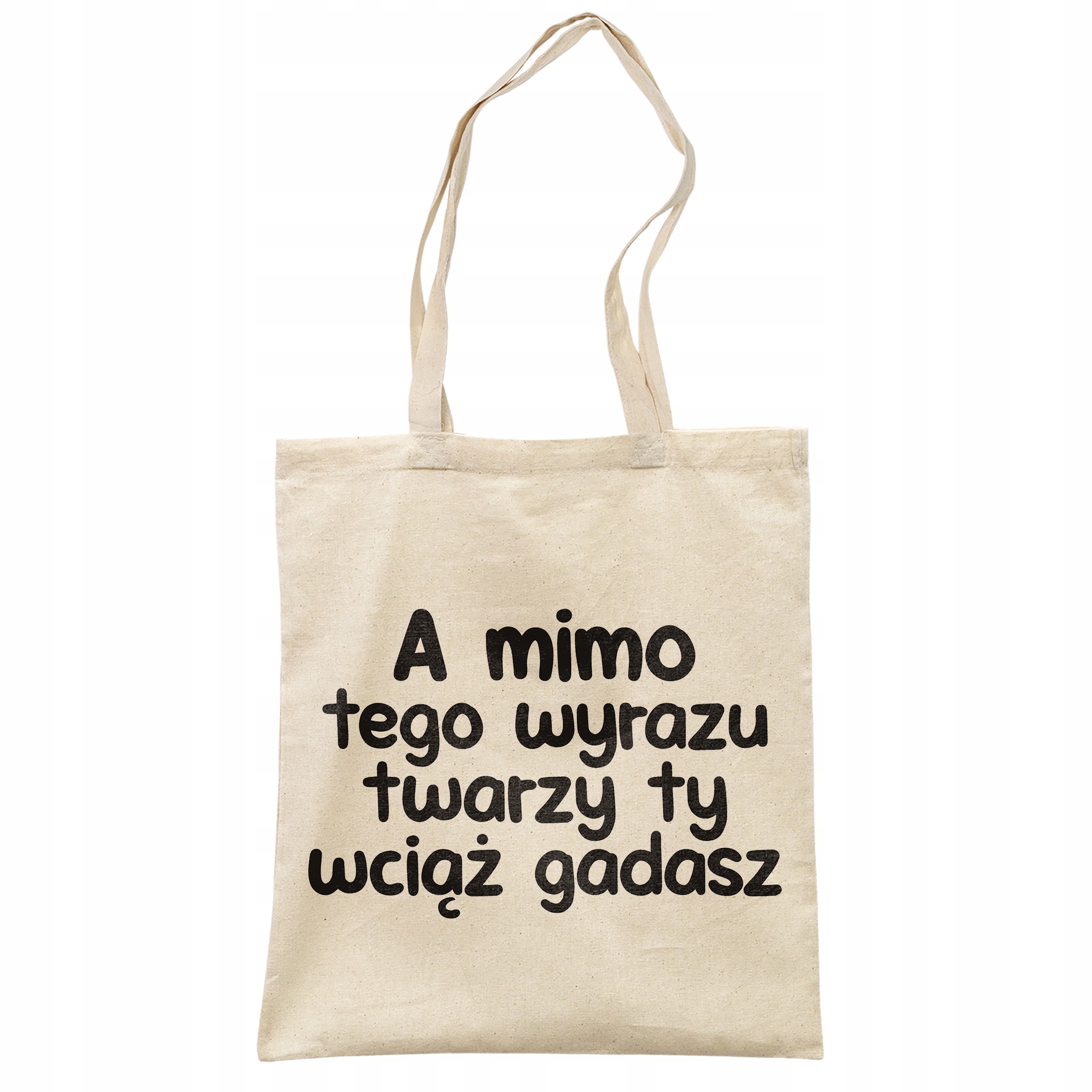 Torba bawełniana na zakupy A Mimo Tego Wyrazu Twarzy Zabawny Prezent