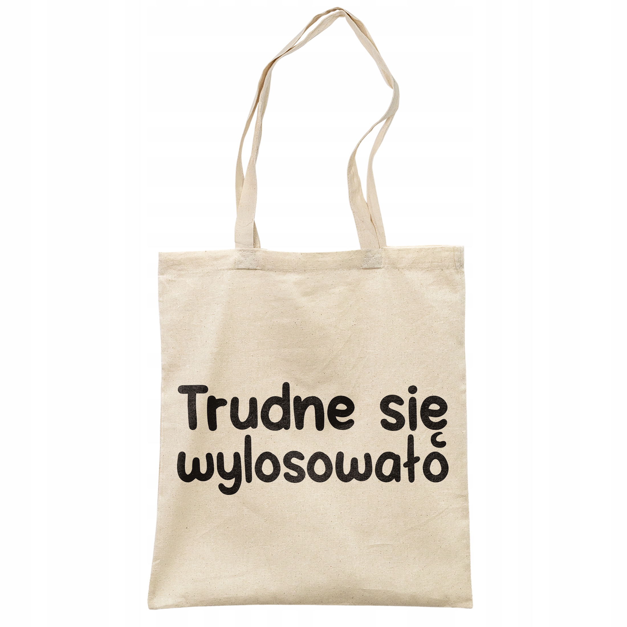 Torba bawełniana na zakupy Trudne Się Wylosowało Zabawny Prezent