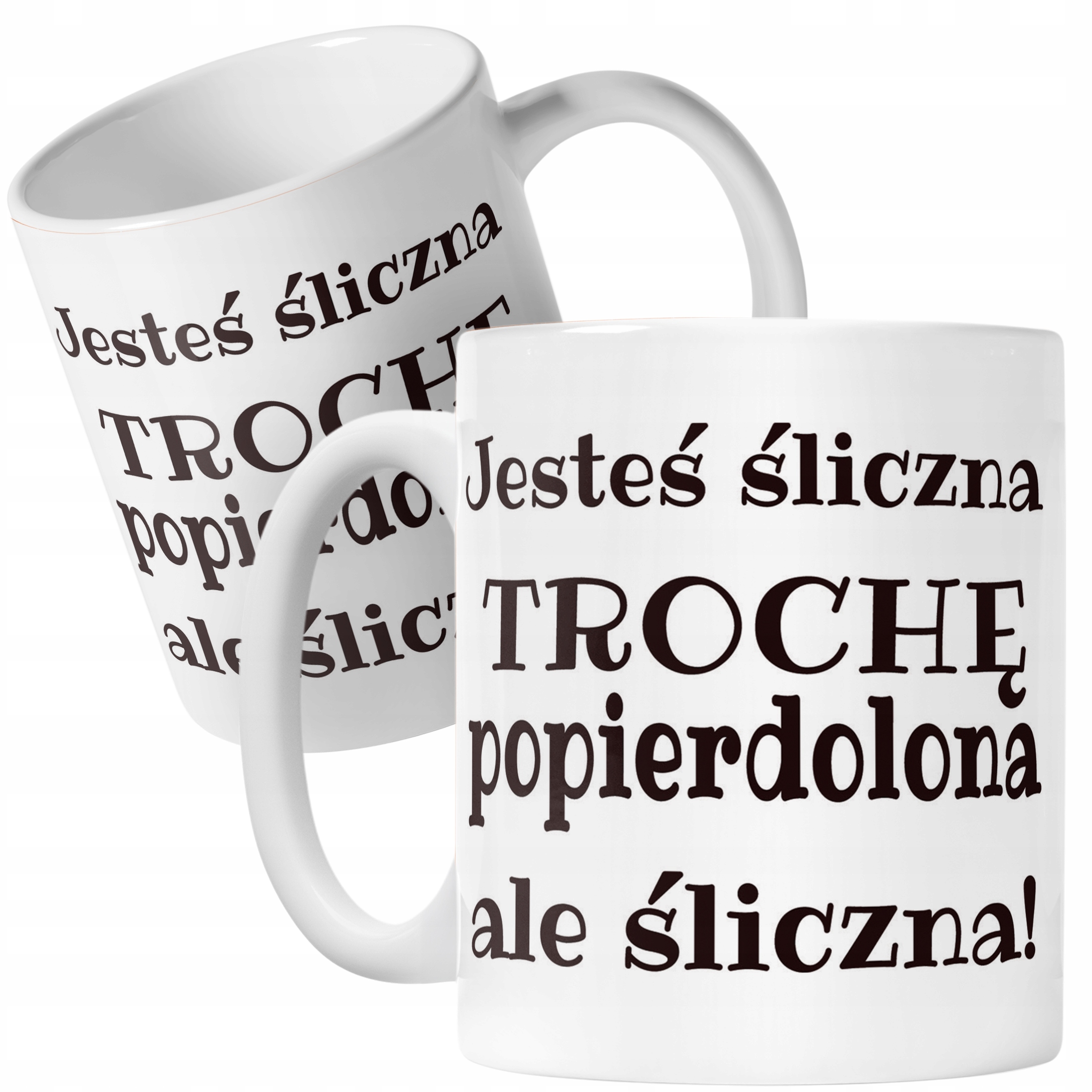 Kubek ceramiczny Jesteś Śliczna Trochę Popi***olona Śmieszny Prezent