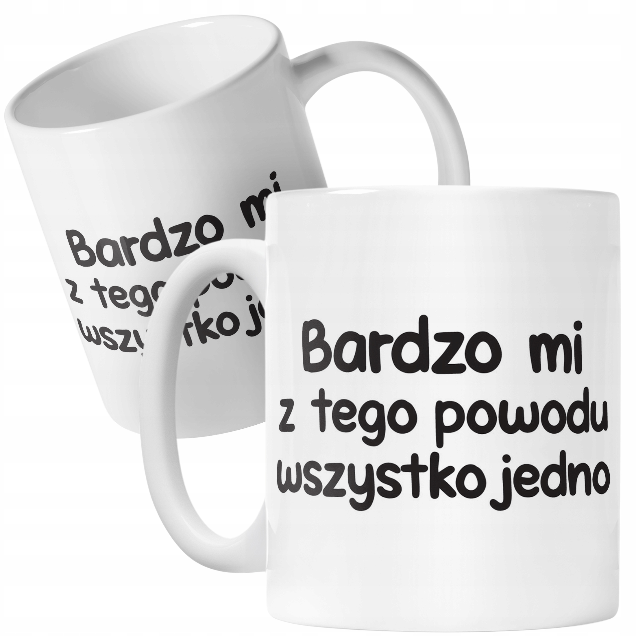 Kubek ceramiczny Bardzo Mi Z Tego Powodu Wszystko Jedno Zabawny Prezent
