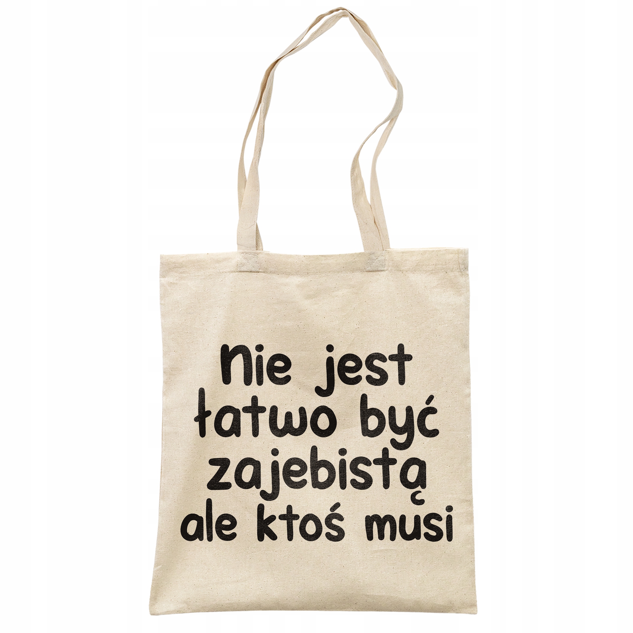 Torba bawełniana na zakupy Nie Jest Łatwo Być Zabawny Prezent