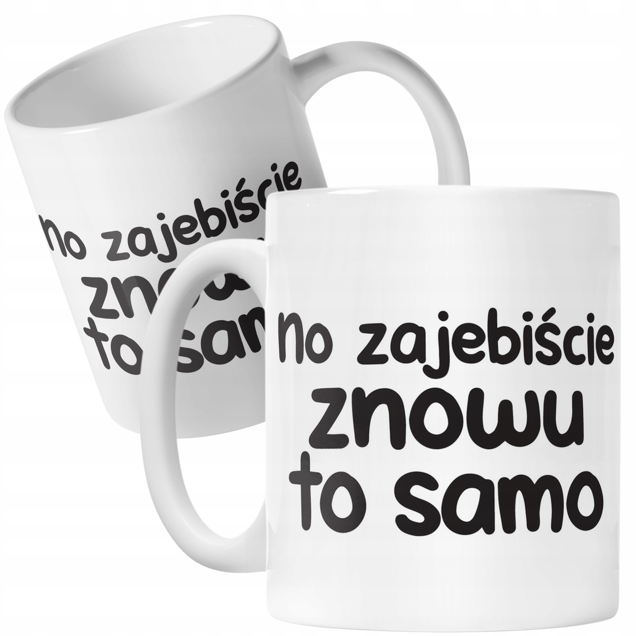 Kubek ceramiczny No Zaje*iście Znowu To Samo Śmieszny Zabawny Prezent