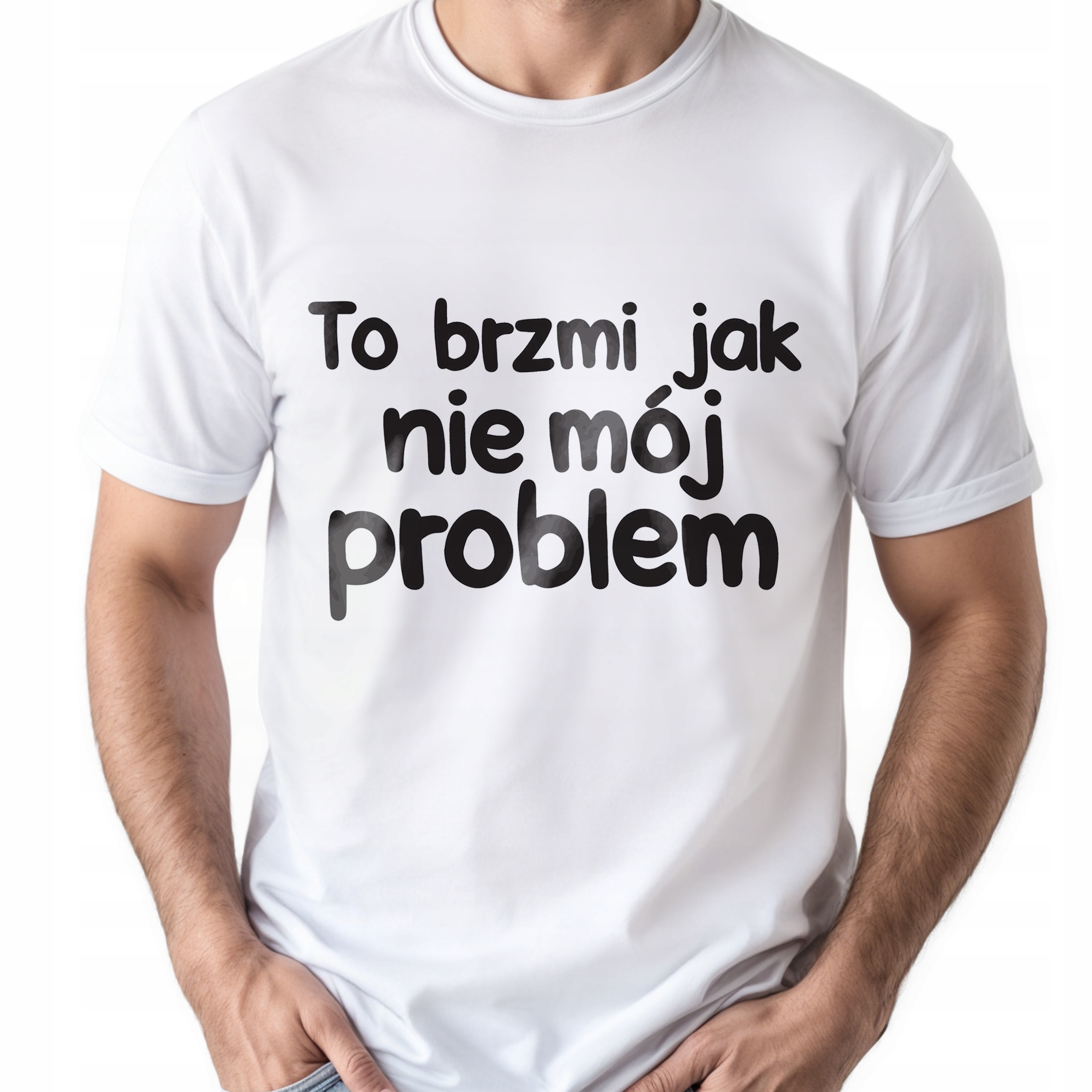 Koszulka biała męska To Brzmi Jak Nie Mój Problem Zabawny Prezent