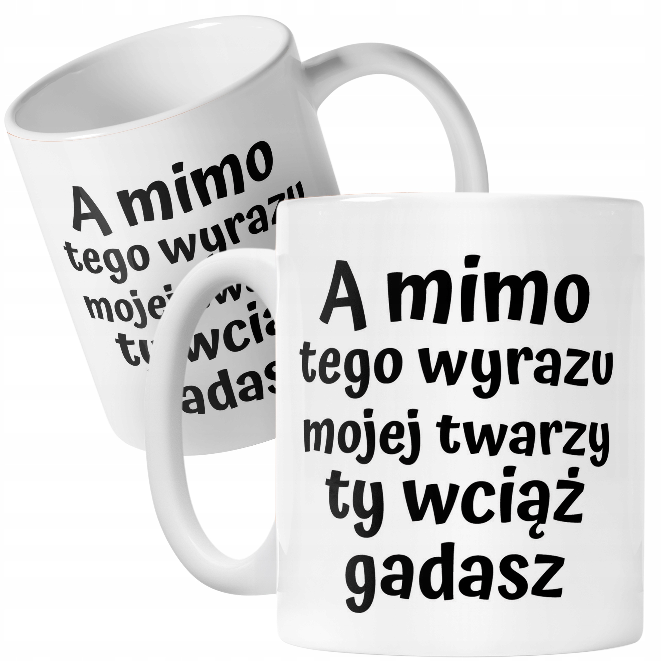 Kubek ceramiczny A Mimo Tego Wyrazu Twarzy Ty Wciąż Gadasz Prezent