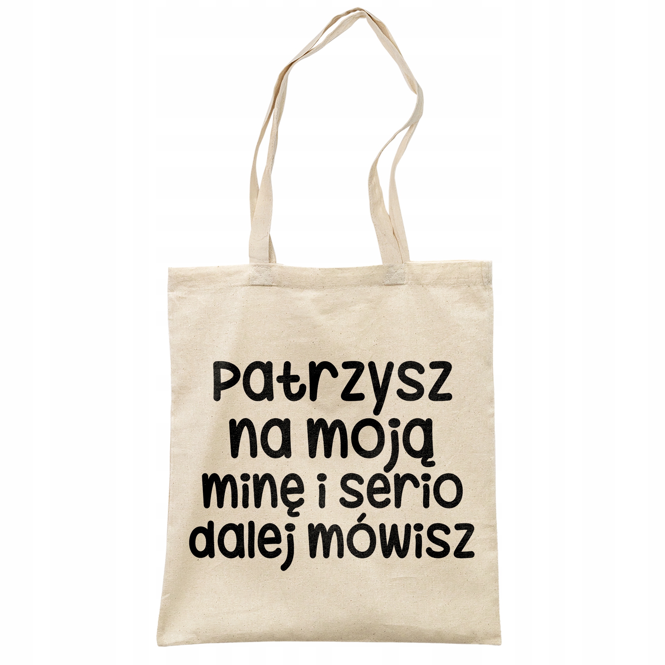 Torba bawełniana na zakupy Patrzysz Się Na Moją Minę Zabawny Prezent