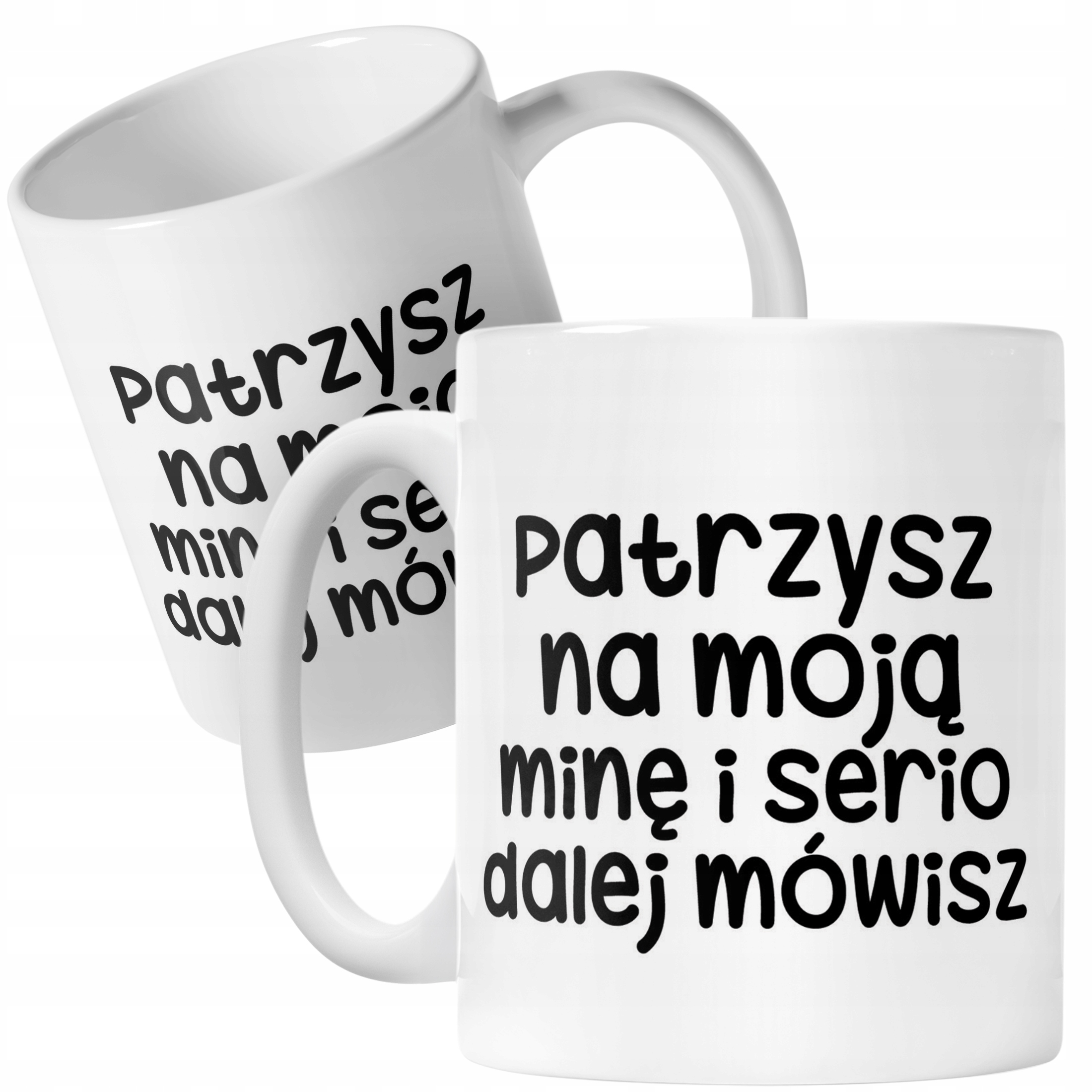 Kubek ceramiczny Patrzysz Się Na Moją Minę Śmieszny Zabawny Prezent