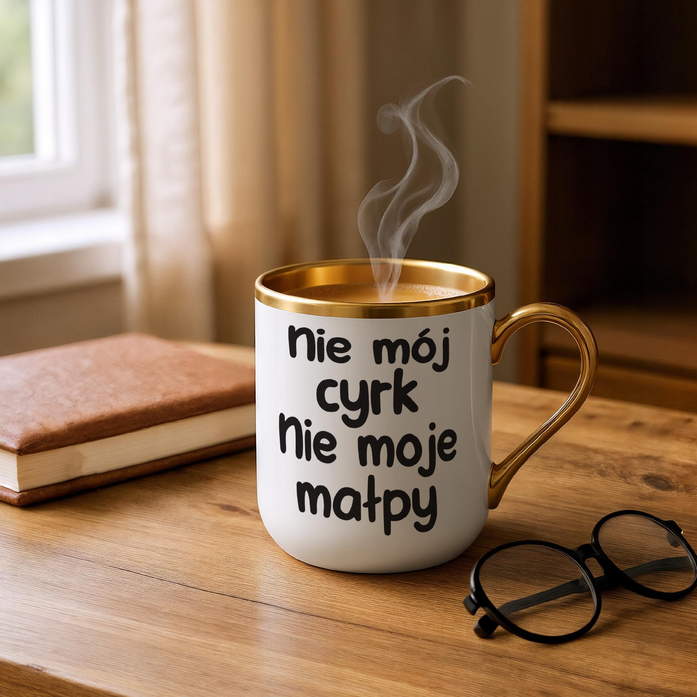 Kubek Premium Złoty Nie Mój Cyrk Nie Moje Małpy Śmieszny Zabawny Prezent