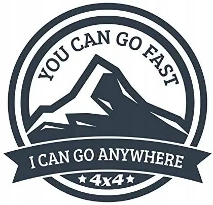 Naklejka Ty możesz jechać szybko, ja mogę wjechać wszędzie 4 x 4 Off Road!