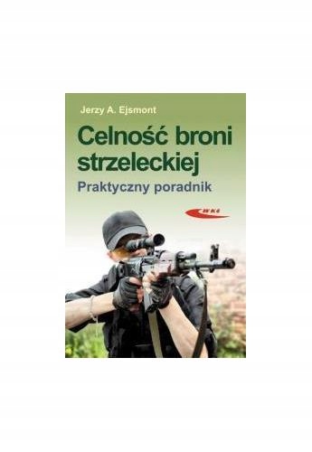 Celność broni strzeleckiej. Praktyczny poradnik