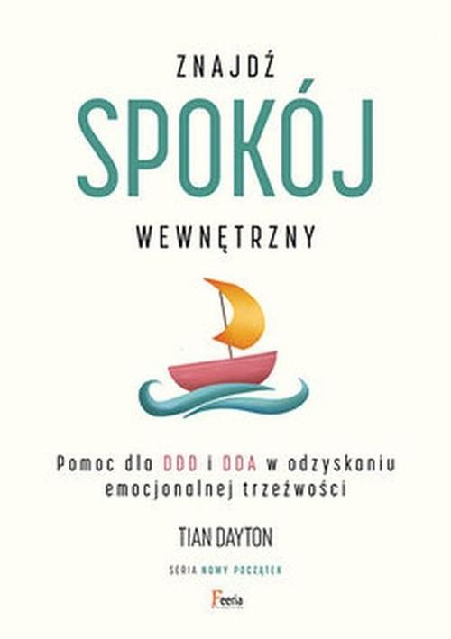 Znajdź spokój wewnętrzny. Pomoc dla DDD i DDA w odzyskaniu emocjonalnej trz