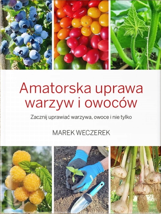 AMATORSKA UPRAWA WARZYW I OWOCÓW Marek Weczerek