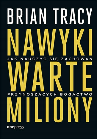 Nawyki warte miliony - Brian Tracy