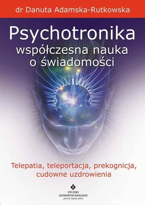 PSYCHOTRONIKA WSPÓŁCZESNA NAUKA O ŚWIADOMOŚCI