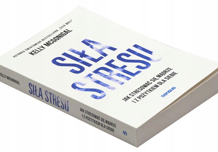 Siła stresu. Jak stresować się mądrze