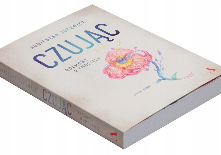 Czując. Rozmowy o emocjach Agnieszka Jucewicz