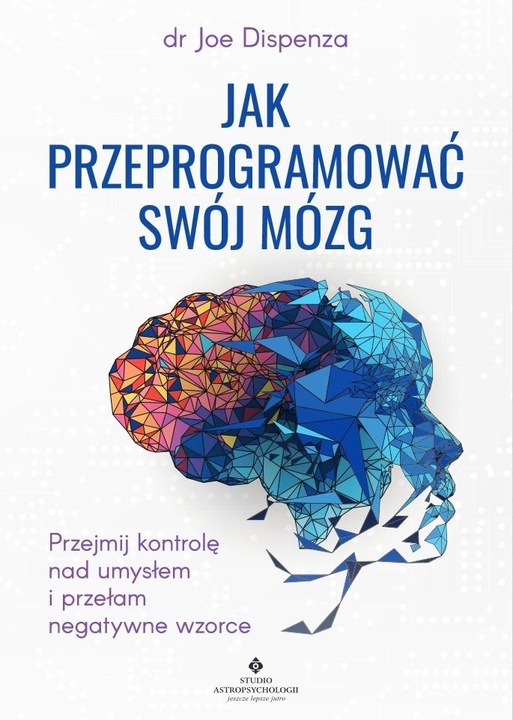 Jak przeprogramować swój mózg Joe Dispenza