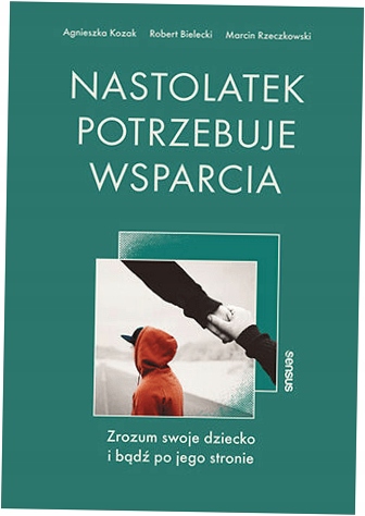 Nastolatek potrzebuje wsparcia A.Kozak, R.Bielecki