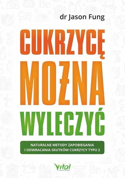 CUKRZYCĘ MOŻNA WYLECZYĆ JASON FUNG KSIĄŻKA VITAL