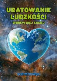 Uratowanie ludzkości wbrew niej samej IGOR WITKOWSKI