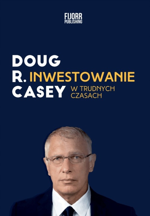 Inwestowanie w trudnych czasach. Doug Casey