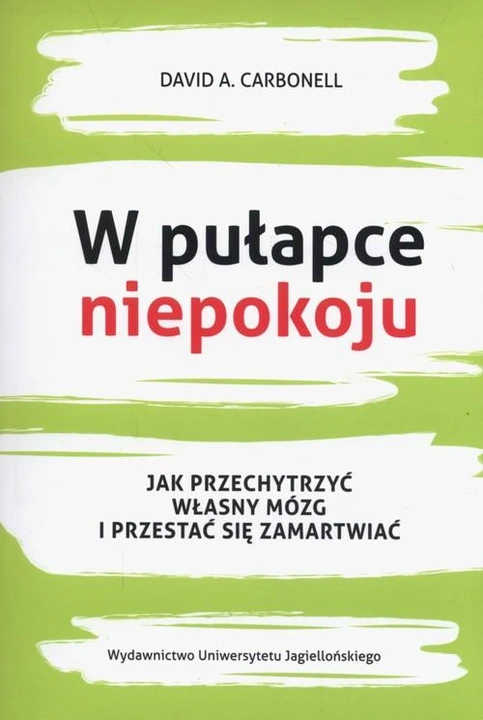 W pułapce niepokoju. Jak przechytrzyć własny mózg i przestać się zamartwiać