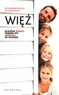 Więź. Dlaczego rodzice powinni być ważniejsi