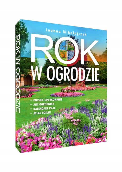 ROK W OGRODZIE Joanna Mikołajczyk OGRÓD I UPRAWA ROŚLIN ATLAS TWARDA