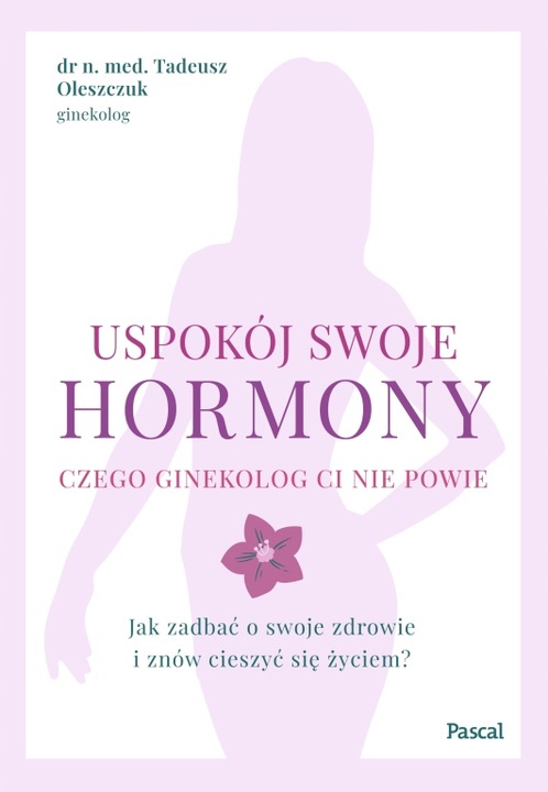 Uspokój swoje hormony Tadeusz Oleszczuk