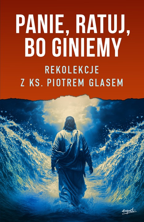 Panie, ratuj, bo giniemy. Rekolekcje z ks. Piotrem Glasem - ks. Piotr Glas