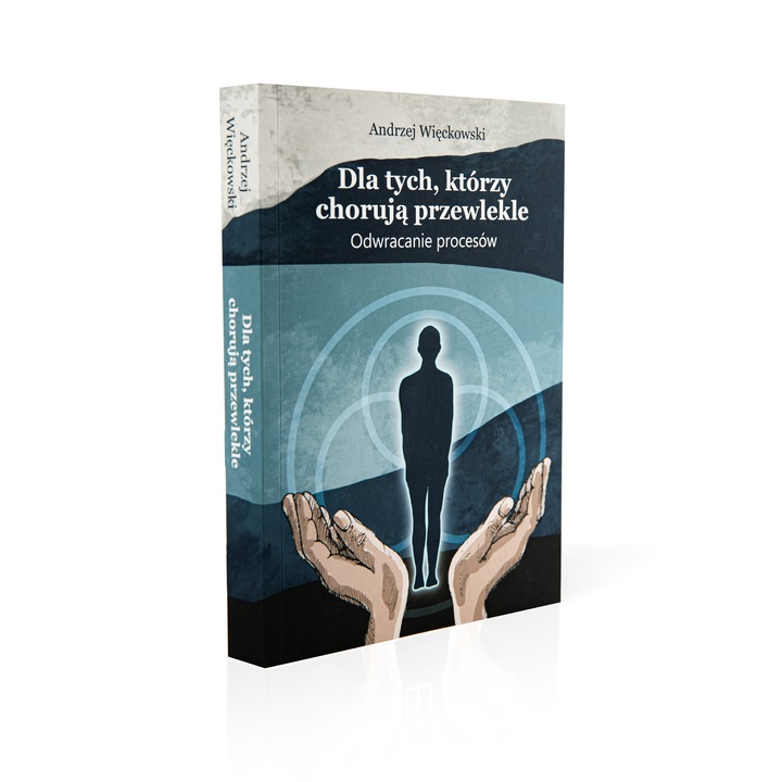 Dla tych którzy chorują przewlekle Odwracanie procesów. Andrzej Więckowski