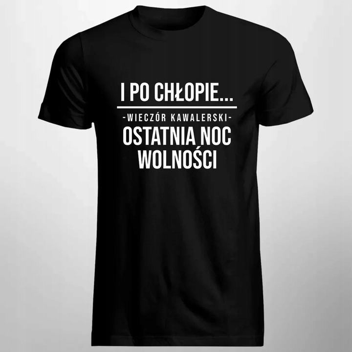 ŚMIESZNY PREZENT NA WIECZÓR KAWALERSKI KOSZULKA I po chłopie OSTATNIA NOC