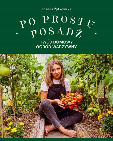 Po prostu posadź Twój domowy ogród warzywny - Joanna Żytkowska - KD