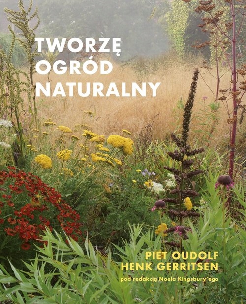 TWORZĘ OGRÓD NATURALNY OUDOLF PIET GERRITSEN HENK