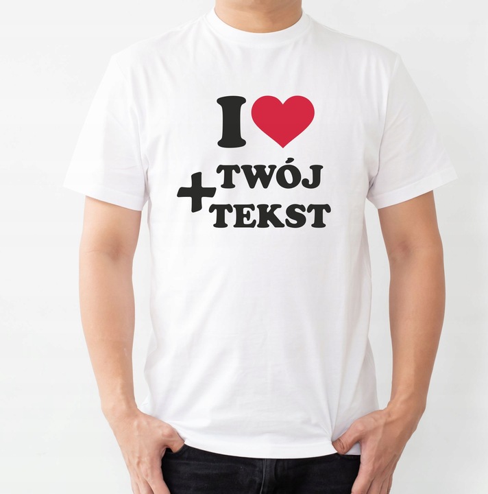 KOSZULKA, I LOVE + Tekst TWOIM NADRUKIEM Kreator Zaprojektuj Sam Walentynki