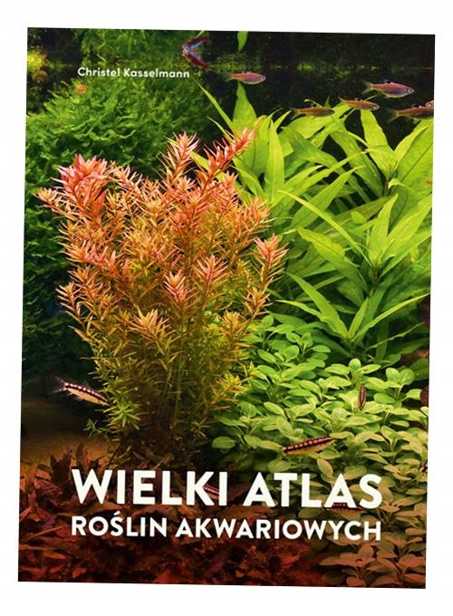 WIELKI ATLAS ROŚLIN AKWARIOWYCH CHRISTEL KASSELMANN