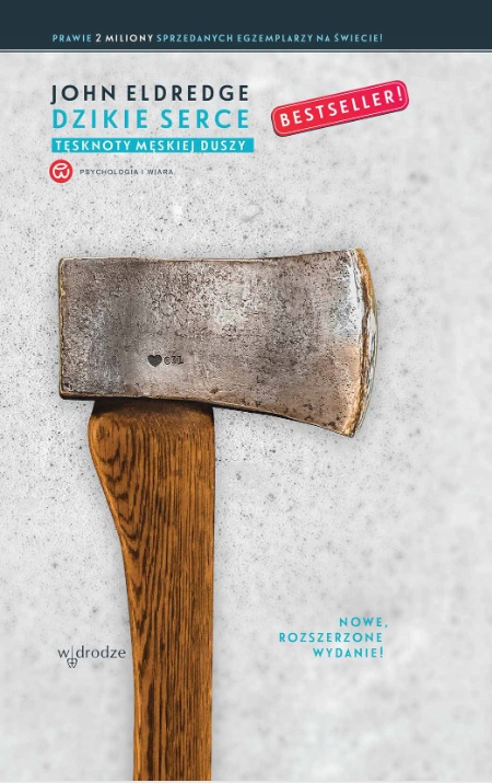 Dzikie serce. Tęsknoty męskiej duszy (wydanie rozszerzone)