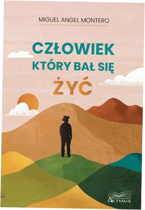 Człowiek, który bał się żyć Miguel Angel Montero