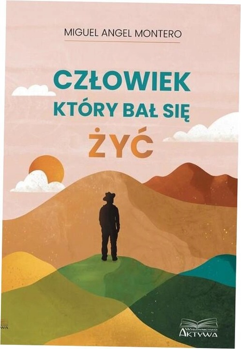 Człowiek, który bał się żyć Miguel Angel Montero