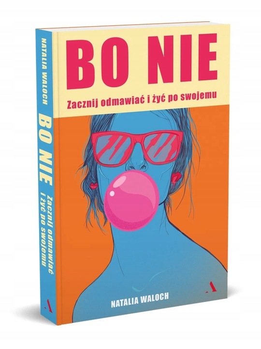 Bo NIE. Zacznij odmawiać i żyć po swojemu - Natalia Waloch