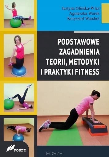 PODSTAWOWE ZAGADNIENIA TEORII, METODYKI I PRAKTYKI FITNESS