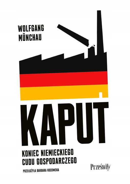 KAPUT. KONIEC NIEMIECKIEGO CUDU GOSPODARCZEGO WOLFGANG MÜNCHAU