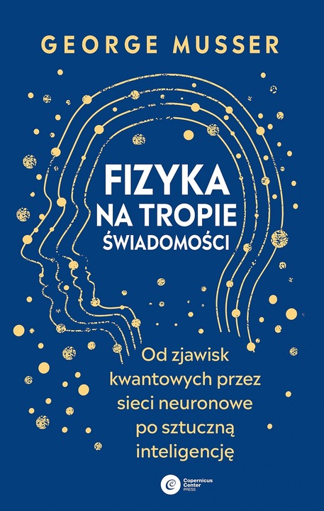 Fizyka na tropie świadomości. Od zjawisk kwantowych przez sieci neuronowe