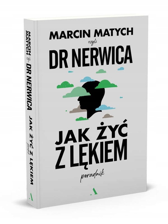 Jak żyć z lękiem. Poradnik Dr. Nerwicy - Marcin Matych