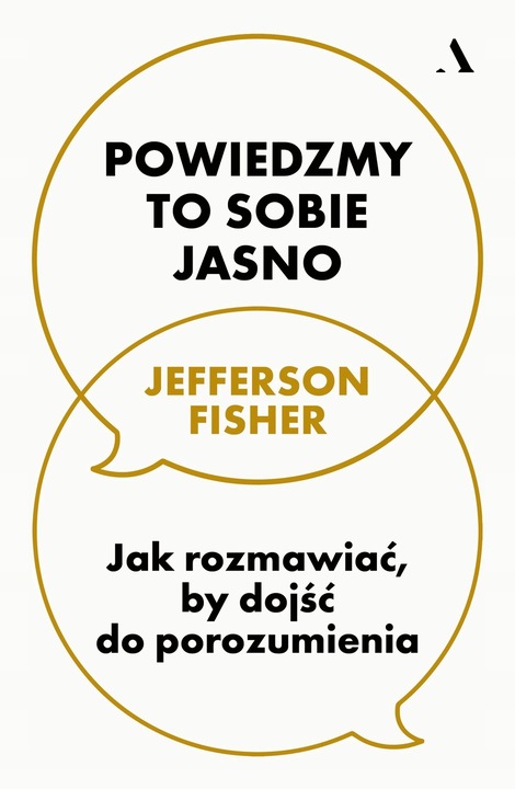 Powiedzmy to sobie jasno. Jak rozmawiać, by dojść do porozumienia - Fisher